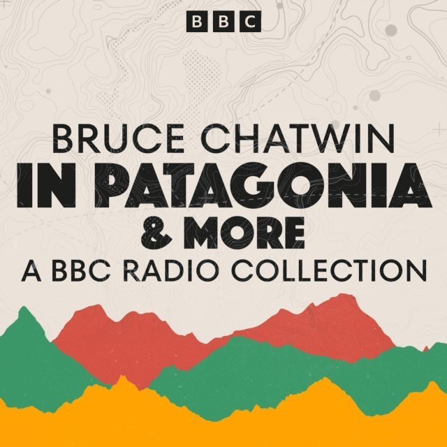 Bruce Chatwin - Bruce Chatwin: A BBC Radio Collection, Ljudbok