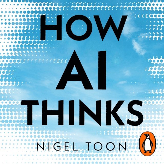 Nigel Toon - How AI Thinks, Ljudbok
