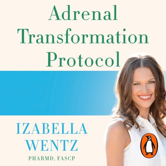 Izabella Wentz - Adrenal Transformation Protocol, Ljudbok