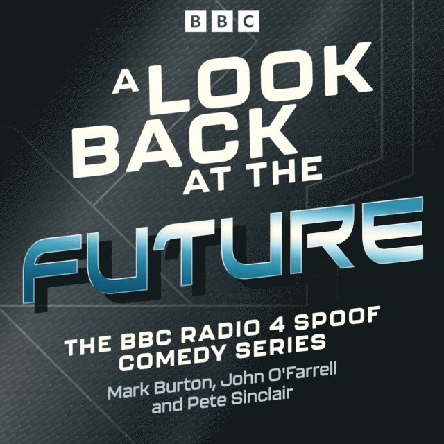 Pete Sinclair, John O'Farrell, Mark Burton - Look Back at the Future, Ljudbok