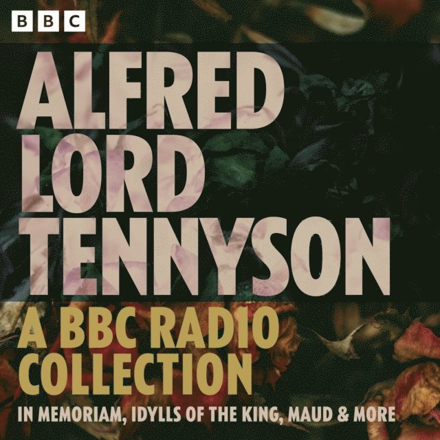 Alfred Tennyson - Alfred Lord Tennyson: In Memoriam, Idylls of the King, Maud & more, Ljudbok