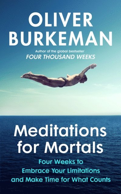 Oliver Burkeman - Meditations for Mortals, E-bok
