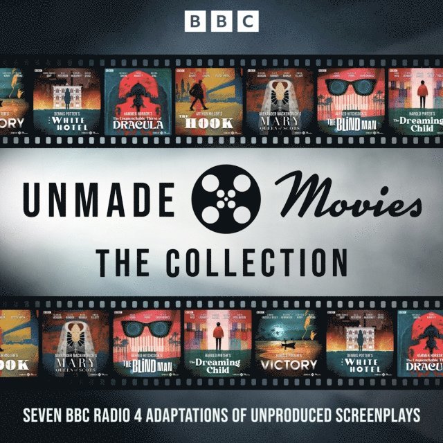 Arthur Miller, Jay Presson Allen, Alexander Mackendrick, Joseph Conrad, Karen Blixen, Harold Pinter, Dennis Potter, D.M. Thomas, Anthony Hinds, Mark Gatiss, Ernest Lehmann, Alfred Hitchcock - Unmade Movies: The Collection, Ljudbok