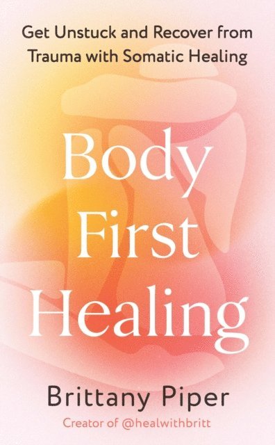 Brittany Piper - Body First Healing, E-bok
