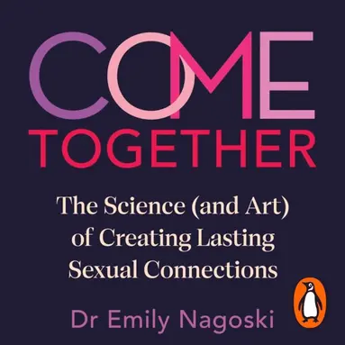 Emily Nagoski - Come Together, Ljudbok. Tillgänglighet: Lägg till