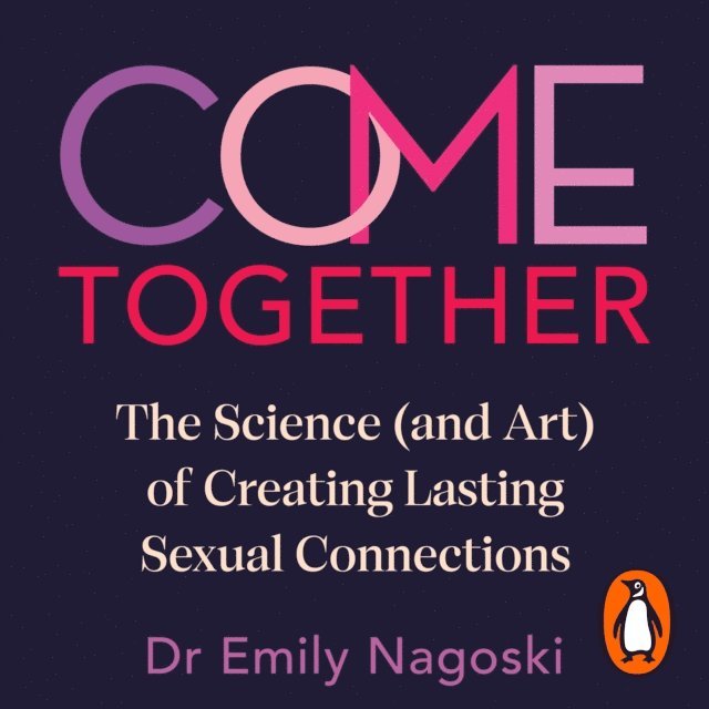 Emily Nagoski - Come Together, Ljudbok