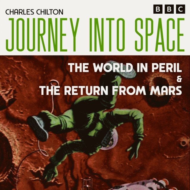 Charles Chilton - Journey into Space: The World in Peril & The Return from Mars, Ljudbok