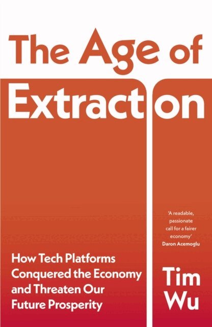Tim Wu - Age of Extraction, E-bok
