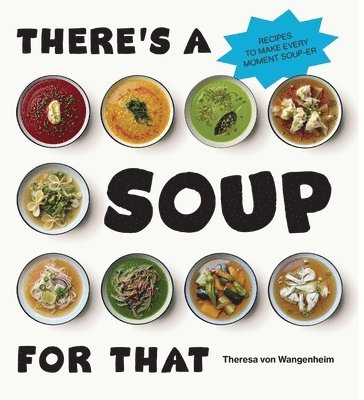 Theresa von Wangenheim - There’s a Soup for That, Inbunden