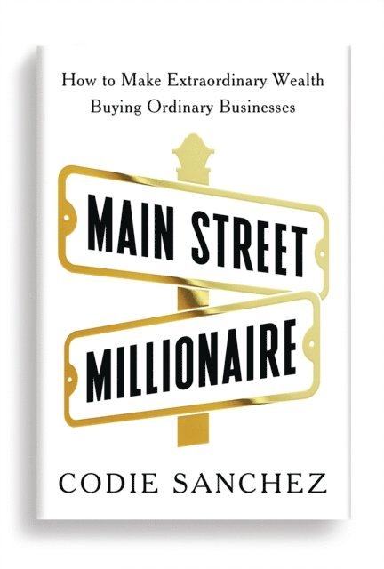 Codie Sanchez - Main Street Millionaire, E-bok