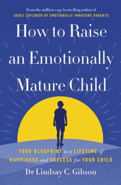 Lindsay Gibson - How to Raise an Emotionally Mature Child, E-bok