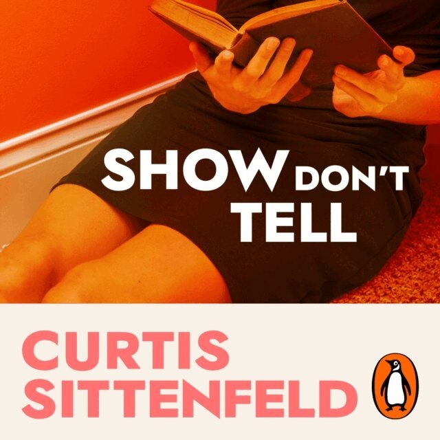 Curtis Sittenfeld - Show Don't Tell, Ljudbok