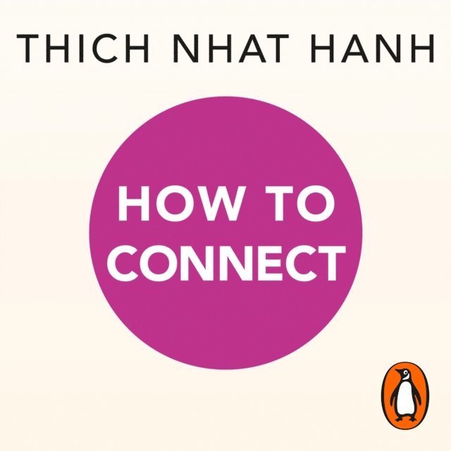 Thich Nhat Hanh - How to Connect, Ljudbok