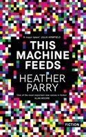 Heather Parry - This Machine Feeds, Häftad