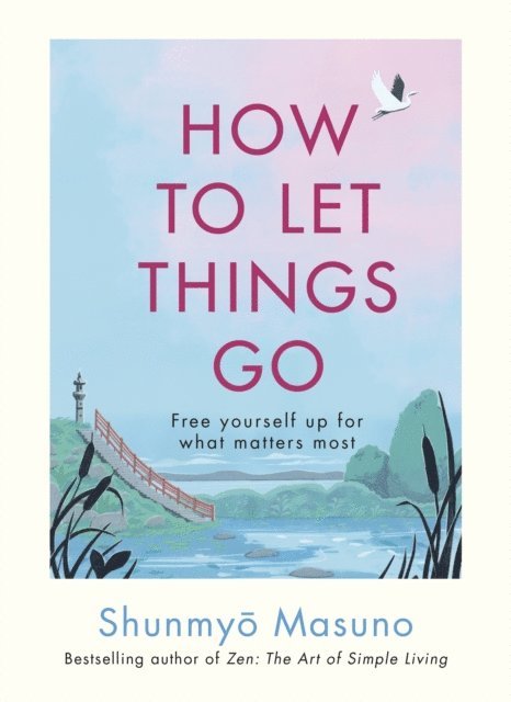 Shunmyo Masuno - How to Let Things Go, E-bok