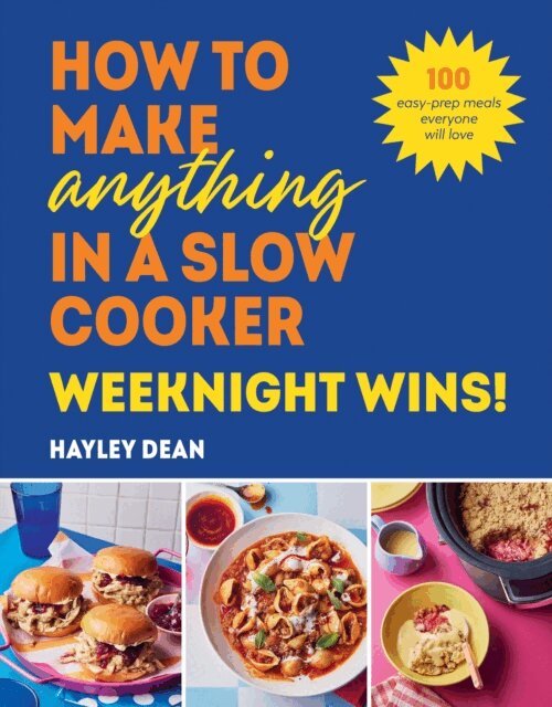 Hayley Dean - How to Make Anything in a Slow Cooker: Weeknight Wins!, E-bok