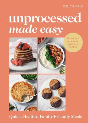 Delicia Bale - Unprocessed Made Easy, Inbunden