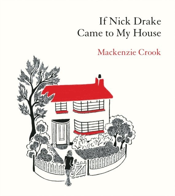 Mackenzie Crook - If Nick Drake Came to My House, E-bok