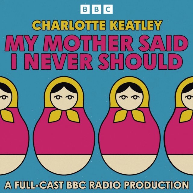 Charlotte Keatley - My Mother Said I Never Should, Ljudbok