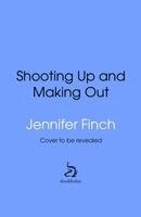 Jennifer Finch, Jeff Alulis - Shooting Up and Making Out, Inbunden. Tillgänglighet: Kommande