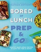 Nathan Anthony - Bored of Lunch: Prep and Go, Inbunden