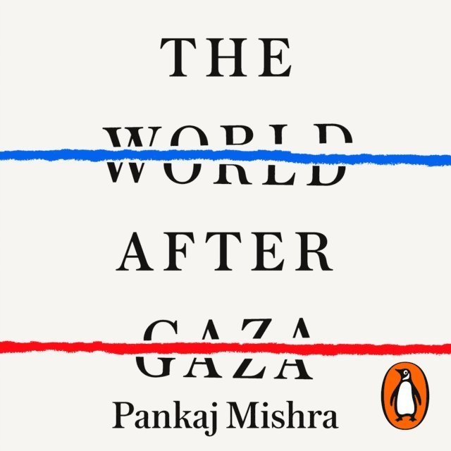 Pankaj Mishra - World After Gaza, Ljudbok
