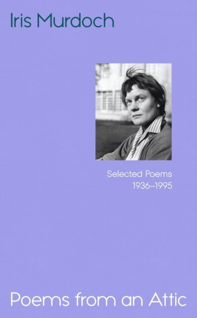 Iris Murdoch, Anne Rowe, Miles Leeson, Rachel Hirschler, Frances White - Poems from an Attic, E-bok