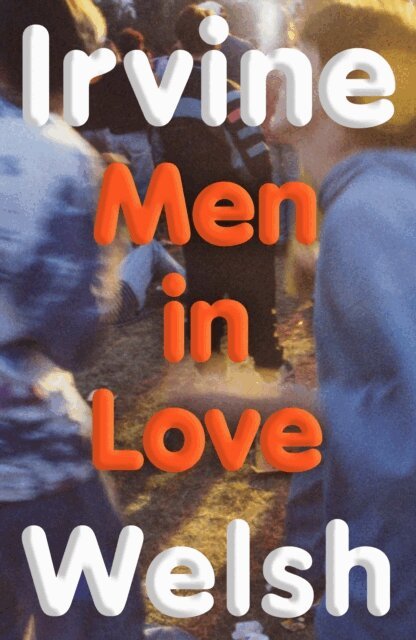 Irvine Welsh - Men in Love, E-bok