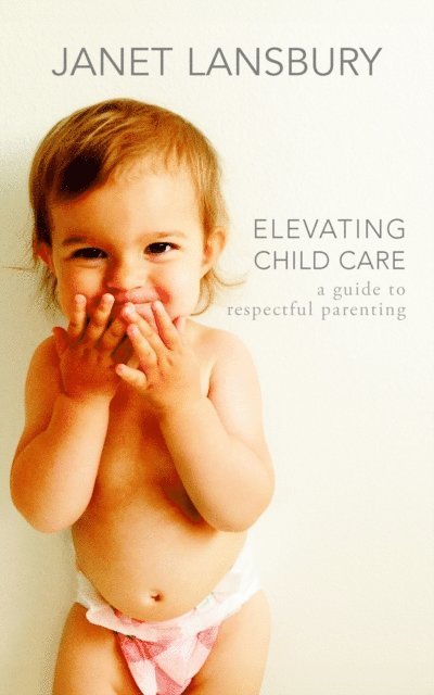 Janet Lansbury - Elevating Child Care, E-bok