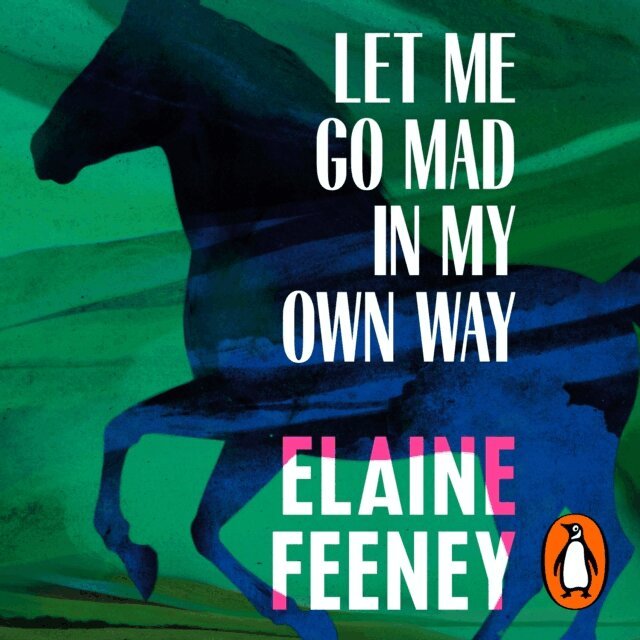 Elaine Feeney - Let Me Go Mad in My Own Way, Ljudbok