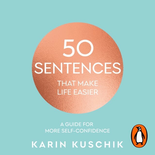 Karin Kuschik - 50 Sentences That Make Life Easier, Ljudbok