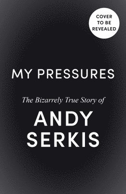 Andy Serkis - My Pressures, Inbunden