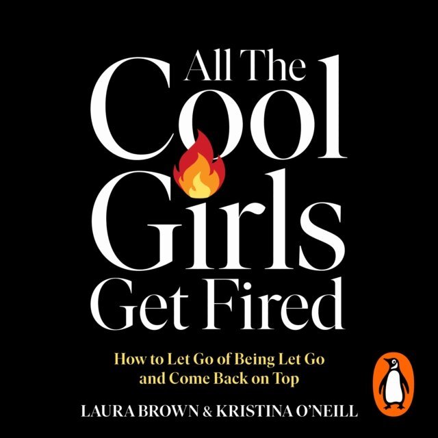 Kristina O'Neill, Laura Brown - All the Cool Girls Get Fired, Ljudbok