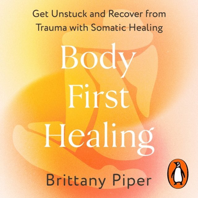 Brittany Piper - Body First Healing, Ljudbok