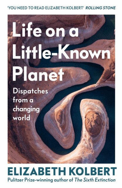 Elizabeth Kolbert - Life on a Little-Known Planet, E-bok