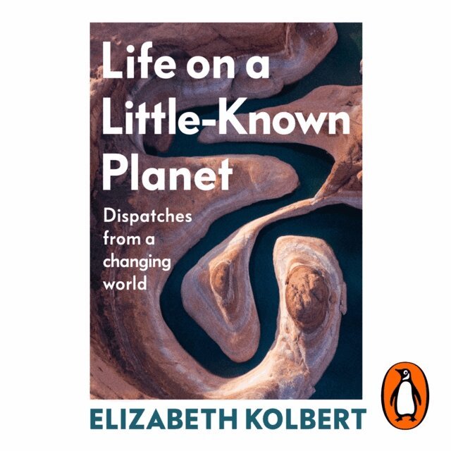 Elizabeth Kolbert - Life on a Little-Known Planet, Ljudbok