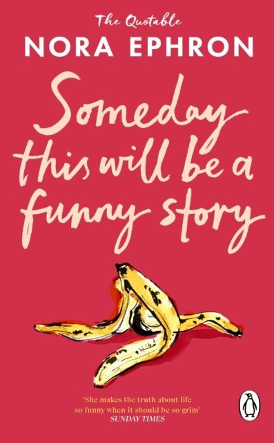 Nora Ephron - Some Day This Will Be A Funny Story, E-bok