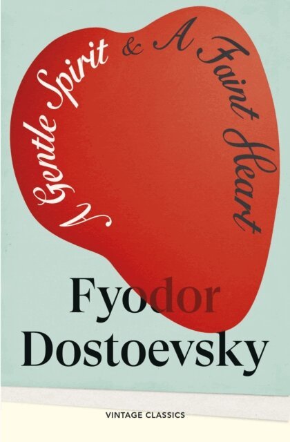 Fyodor Dostoevsky - Gentle Spirit & A Faint Heart, E-bok