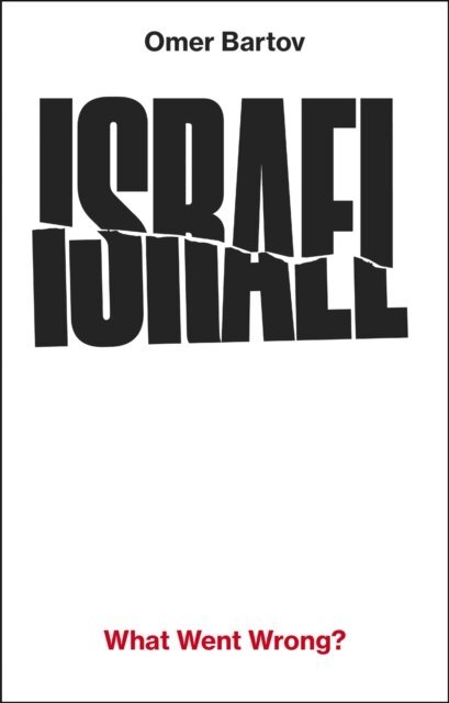 Omer Bartov - Israel: What Went Wrong?, E-bok