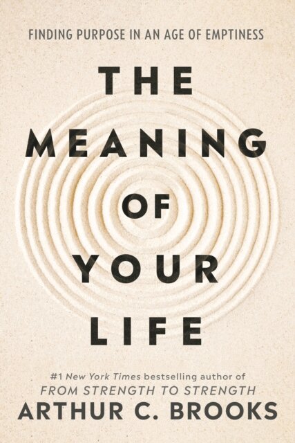 Arthur C Brooks - Meaning of Your Life, E-bok