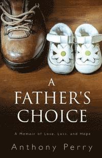 Anthony Perry - A Father's Choice: A Memoir of Love, Loss, and Hope, Häftad. Tillgänglighet: Lägg i varukorg