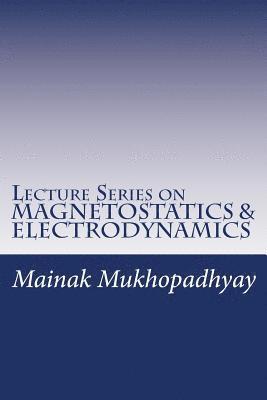 Mainak Mukhopadhyay - Lecture Series on MAGNETOSTATICS & ELECTRODYNAMICS, Häftad