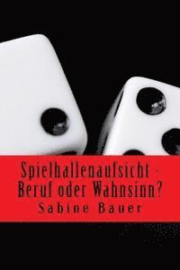 Sabine Bauer - Spielhallenaufsicht - Beruf oder Wahnsinn?, Häftad. Tillgänglighet: Lägg i varukorg