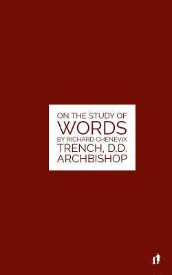 Richard Chenevix Trench, Mark Guy Valerius Tyson - The Study Of Words: On The Study of Words by Rev. Richard Chenevix Trench, D.D. Archbishop, Häftad. Tillgänglighet: Lägg i varukorg