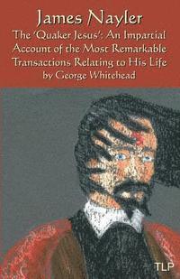 George Whitehead - James Nayler: The Quaker Jesus: An Impartial Account of the Most Remarkable Transactions Relating to His Life, Häftad. Tillgänglighet: Lägg i varukorg