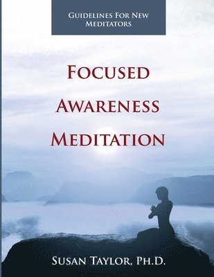 Susan Taylor - Focused Awareness Meditation: Guidelines for New Meditators, Häftad