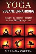 YOGA VEGANE Ernahrung: Inklusive 50 Veganen Rezepten fur deine BESTEN Yogaposen