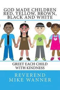 Reverend Mike Wanner - God Made Children Red, Yellow, Brown, Black and White: Greet Each Child With kindness, Häftad. Tillgänglighet: Lägg i varukorg