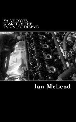 Ian McLeod - Valve Cover Gasket of the Engine of Despair, Häftad. Tillgänglighet: Lägg i varukorg