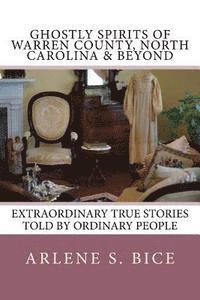 Arlene S. Bice - Ghostly Spirits of Warren County, North Carolina & Beyond: Extrordinary True Stories Told by Ordinary People, Häftad. Tillgänglighet: Lägg i varukorg